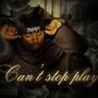 Can't stop play (Explicit)