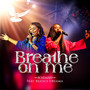 Breathe on Me