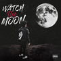 Watch the Moon (Explicit)