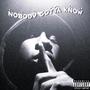 Nobody Gotta Know (Explicit)