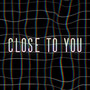 Close to You