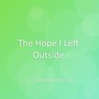 The Hope I Left Outside