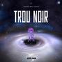 TROU NOIR (Explicit)