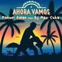 Ahora Vamos (feat. DJ Max Cuba)