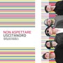 Non aspettare