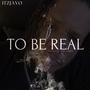 To Be Real (Explicit)