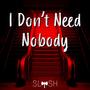 I don't need nobody (Explicit)