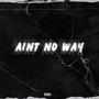 Ain't No Way (Explicit)