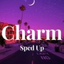 Charm - Sped Up