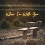 When I'm With You