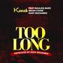 Too Long (feat. Maleeq Barz, Brian Chine & Eddy Mohamed)