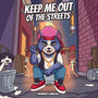 KEEP ME OUT OF THE STREETS (Explicit)