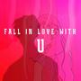 Fall In Love With U
