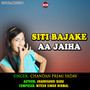 Siti Bajake Aa Jaiha