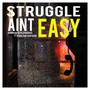 Struggle Ain't Easy