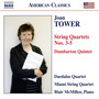 Tower, J.: String Quartets Nos. 3-5 / Dumbarton Quintet (Daedalus Quartet, Miami String Quartet, McMillen)