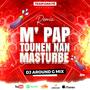 M'Pap Tounen Nan Masturbe (feat. Dj Around-G Mix Dan Fè)