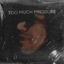 Too Much Pressure