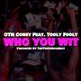 Who You Wit (feat. Tooly Fooly) [Explicit]