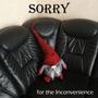 SORRY for the Inconvenience