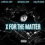X for the Matter (feat. Lyrical Key & Valtr Nani) [Explicit]