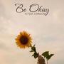 Be Okay