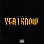 Yea I Know (Explicit)