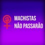 Machistas Não Passarão (Explicit)