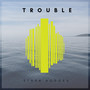 Trouble