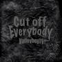 Cut off everybody (Explicit)