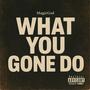 What You Gone Do (Explicit)
