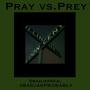 Pray Vs. Prey (Explicit)