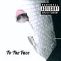 To The Face (Sped Up & Slowed) [Explicit]