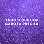 Tudo O Que Uma Garota Precisa (Explicit)