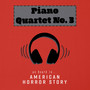 Piano Quartet No. 3 (As Heard In American Horror Story)