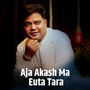 Aja Akash Ma Euta Tara