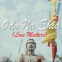 Odo na ehia (Love Matters)