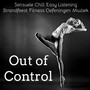 Out of Control - Sensuele Chill Easy Listening Strandfeest Fitness Oefeningen Muziek voor Gezondheid en Welzijn