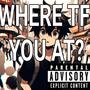 WHERE TF YOU AT? (Explicit)