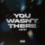 You Wasnt There (Deluxe) [Explicit]