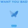 Want You Bad (Explicit)