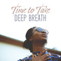 Time to Take Deep Breath: 15 Songs for Ambient Relaxation, New Age Relaxing Vibes, Peace & Harmony