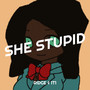 She Stupid (Explicit)