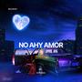 No AHY AMOR (feat. Krixt) [Explicit]