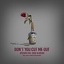 Don't You Cut Me Out (feat. EI8HT & CREASE) [Explicit]