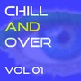 Chill and Over