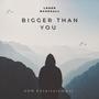 Bigger Than You (Explicit)