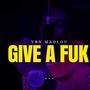 G!VE A FUK (Explicit)