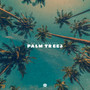 Palm Trees (Explicit)