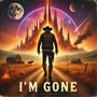 I’m gone